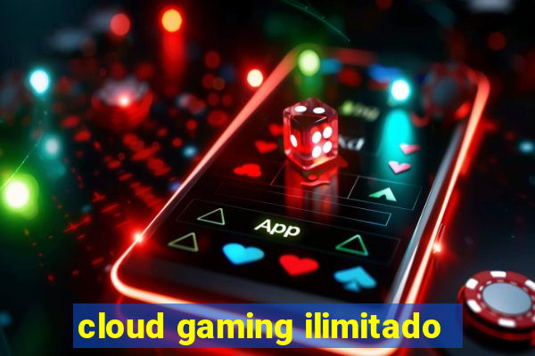 cloud gaming ilimitado